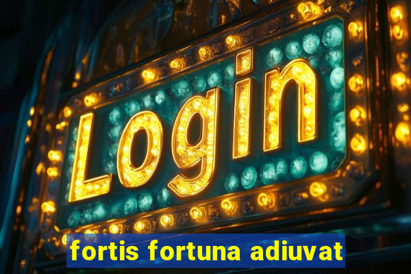 fortis fortuna adiuvat